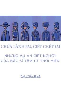 Chữa lành em, giết chết em. Những vụ án giết người của bác sĩ tâm lý thôi miên.