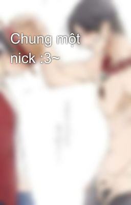 Chung một nick :3~