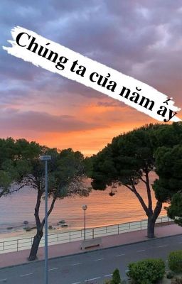 Chúng ta của năm ấy