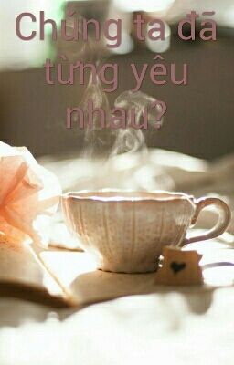     Chúng ta đã từng yêu nhau?