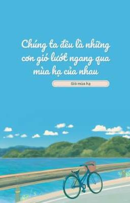 Chúng Ta Đều Là Những Cơn Gió Lướt Ngang Qua Mùa Hạ Của Nhau