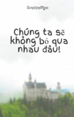 Chúng ta sẽ không bỏ qua nhau đâu!