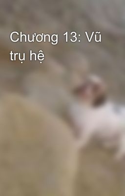 Chương 13: Vũ trụ hệ