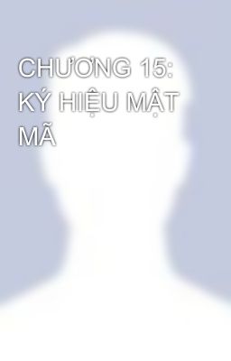 CHƯƠNG 15: KÝ HIỆU MẬT MÃ