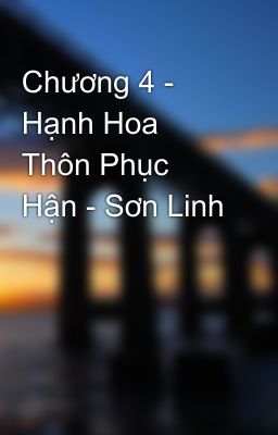 Chương 4 - Hạnh Hoa Thôn Phục Hận - Sơn Linh