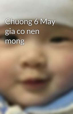 Chuong 6 May gia co nen mong