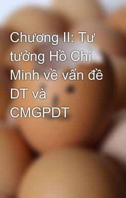 Chương II: Tư tưởng Hồ Chí Minh về vấn đề DT và CMGPDT