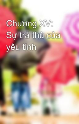 Chương XV: Sự trả thù của yêu tinh