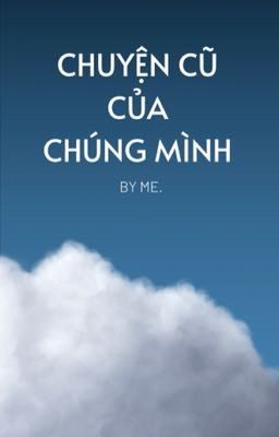 Chuyện Cũ của Chúng Mình