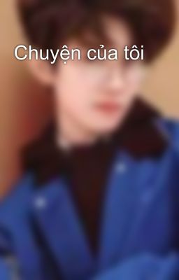 Chuyện của tôi