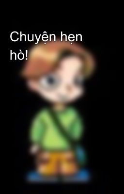 Chuyện hẹn hò!