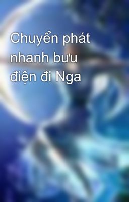 Chuyển phát nhanh bưu điện đi Nga