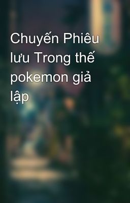 Chuyến Phiêu lưu Trong thế pokemon giả lập