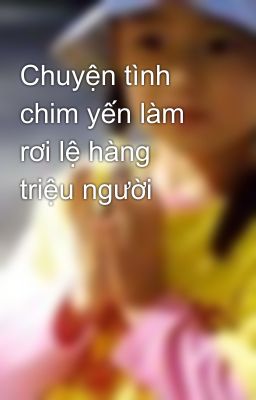 Chuyện tình chim yến làm rơi lệ hàng triệu người