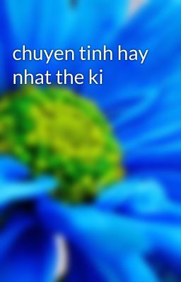 chuyen tinh hay nhat the ki