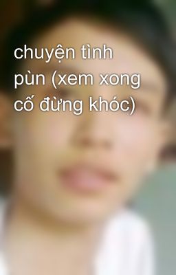 chuyện tình pùn (xem xong cố đừng khóc)