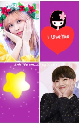 [Chuyển ver] [BTS x Twice][Vmo] Anh yêu em... Bé ngốc của anh ❤️❤️❤️