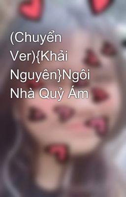 (Chuyển Ver){Khải Nguyên}Ngôi Nhà Quỷ Ám