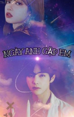 [CHUYỂN VER] [TAELICE] NGÀY ANH GẶP EM