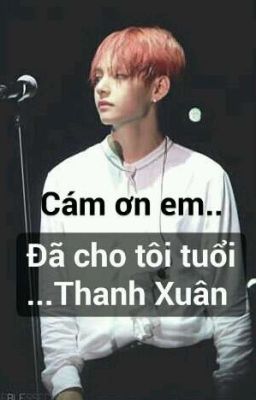 [Chuyển Ver Vkook] Cám ơn em..Đã cho tôi tuổi Thanh Xuân 