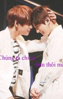 [Chuyển ver][Vkook] Chúng ta chỉ là bạn thôi mà!