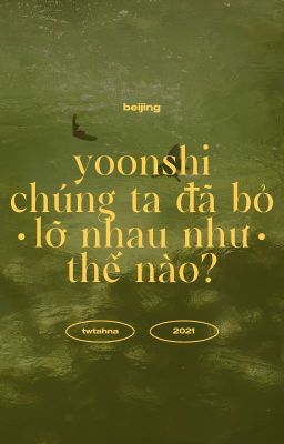 chuyển ver ; yoonshi | chúng ta đã bỏ lỡ nhau như thế nào?