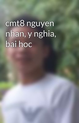 cmt8 nguyen nhan, y nghia, bai hoc