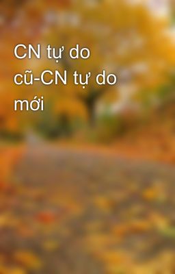 CN tự do cũ-CN tự do mới