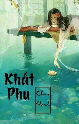 [Cổ Đại-Bản Full-Đã Hoàn]Khất Phu-Chu Khinh