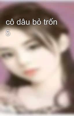 cô dâu bỏ trốn 5