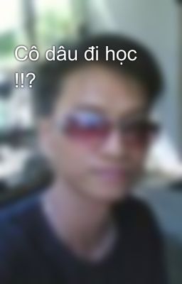 Cô dâu đi học !!?