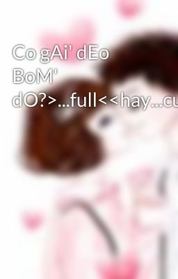 Co gAi' dEo BoM' dO?>...full<<hay...cuc