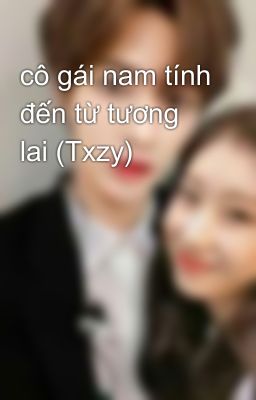 cô gái nam tính đến từ tương lai (Txzy) 