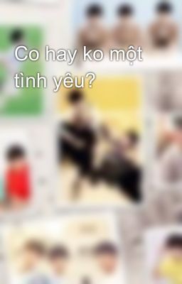 Co hay ko một tình yêu?