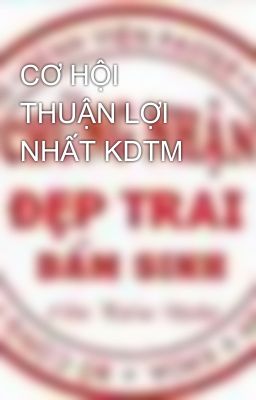 CƠ HỘI THUẬN LỢI NHẤT KDTM