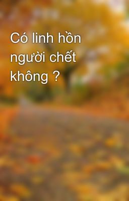 Có linh hồn người chết không ?