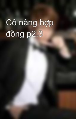 Cô nàng hợp đồng p2.3