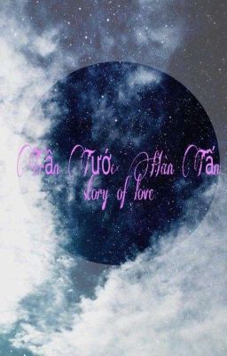 《Cổ Tích Của Người Điên》 [Trần Tước X Hàn Tấn] STORY OF LOVE (Tạm Drop)