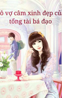 Cô vợ câm xinh đẹp của tổng tài bá đạo