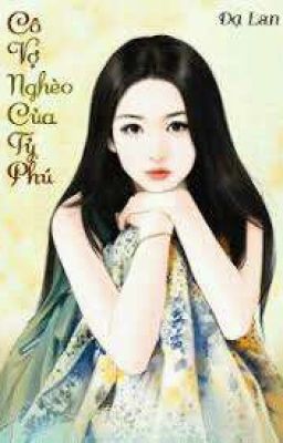 Cô Vợ Nghèo Của Tỷ Phú-Dạ Lan