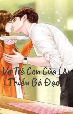 Cô Vợ Trẻ Con Của Lăng Thiếu Bá Đạo