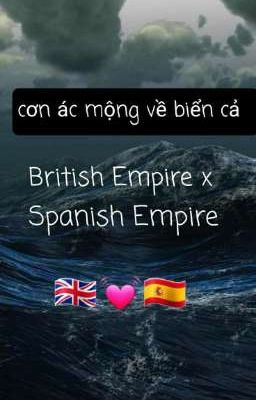 Cơn Ác mộng về biển cả || British Empire x Spanish Empire || Countryhuman 