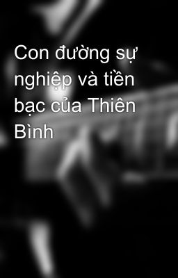 Con đường sự nghiệp và tiền bạc của Thiên Bình