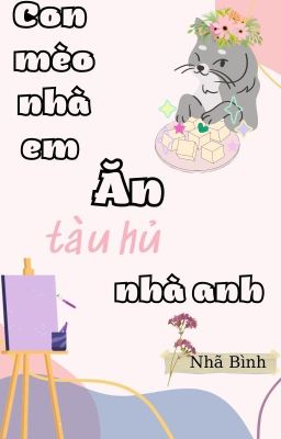 Con mèo nhà em ăn tàu hủ nhà anh