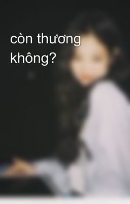 còn thương không?