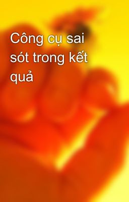 Công cụ sai sót trong kết quả