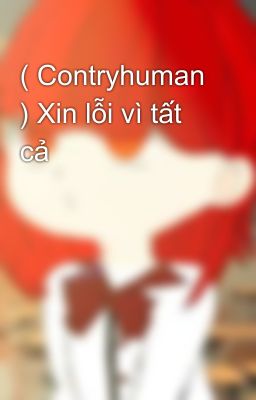 ( Contryhuman ) Xin lỗi vì tất cả 