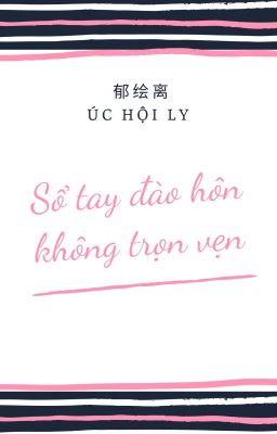 [Convert] [Bình Tà] Sổ tay đào hôn không trọn vẹn (Hoàn)