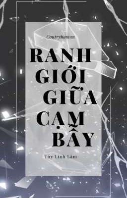 [Countryhuman] Ranh Giới Giữa Cạm Bẫy