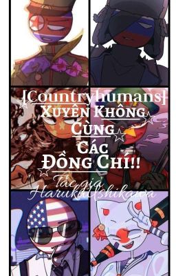 [CountryHumans] Xuyên Không Cùng Các Đồng Chí!!